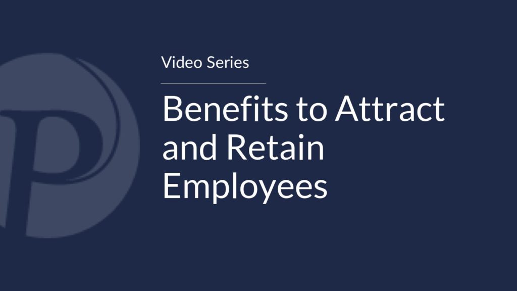 Benefits to Attract and Retain Employees